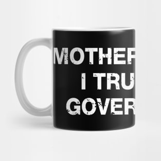 Mother, Should I Trust The Government Mug